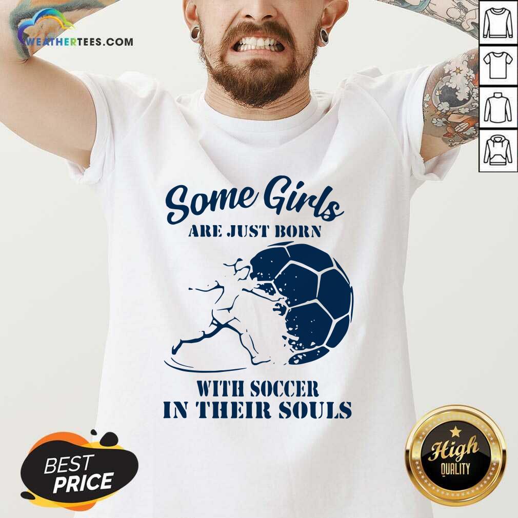 Some Girls Are Just Born With Soccer In Their Souls V-neck - Design By Weathertees.com