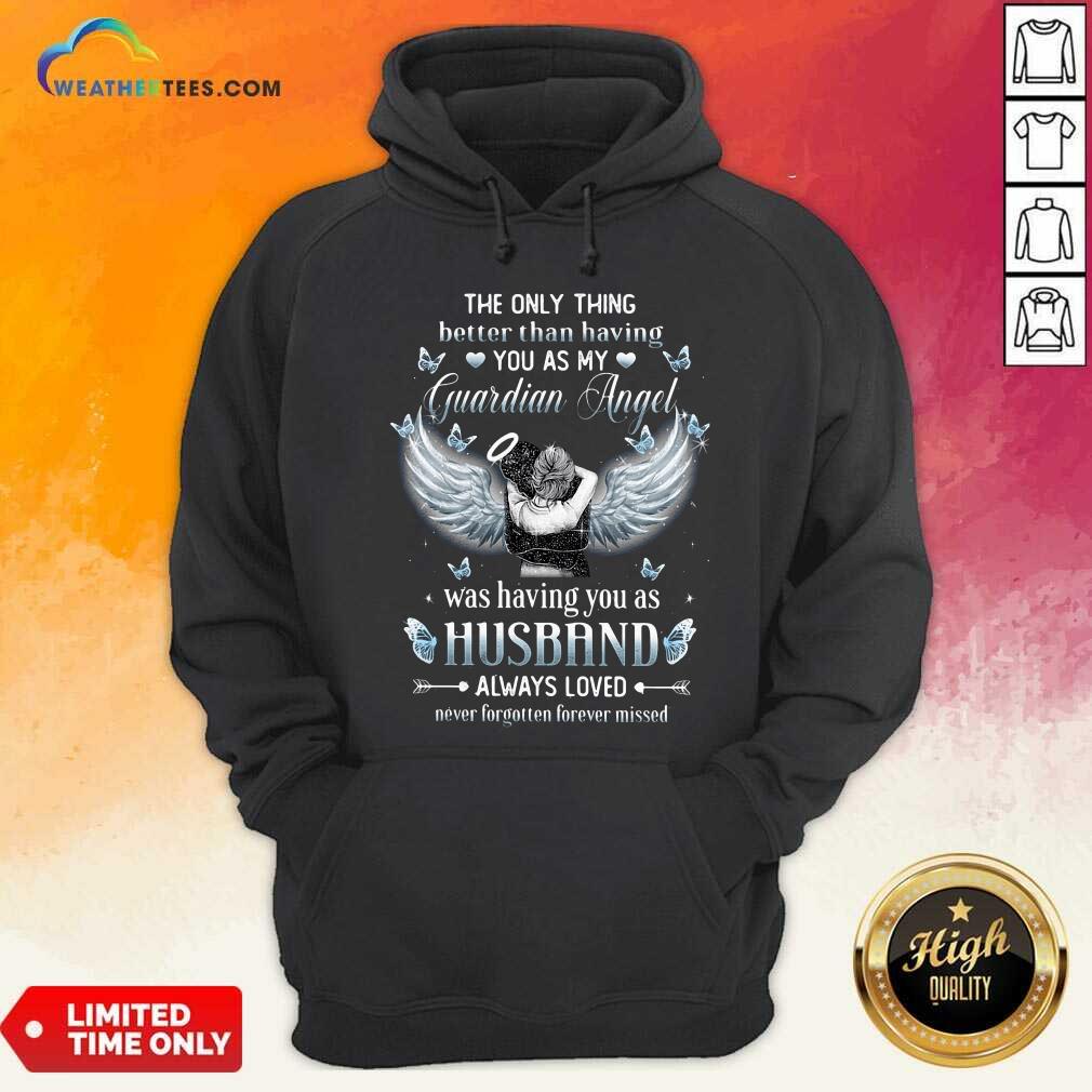 The Only Thing Better Than Having You As My Guardian Angel Husband Hoodie - Design By Weathertees.com