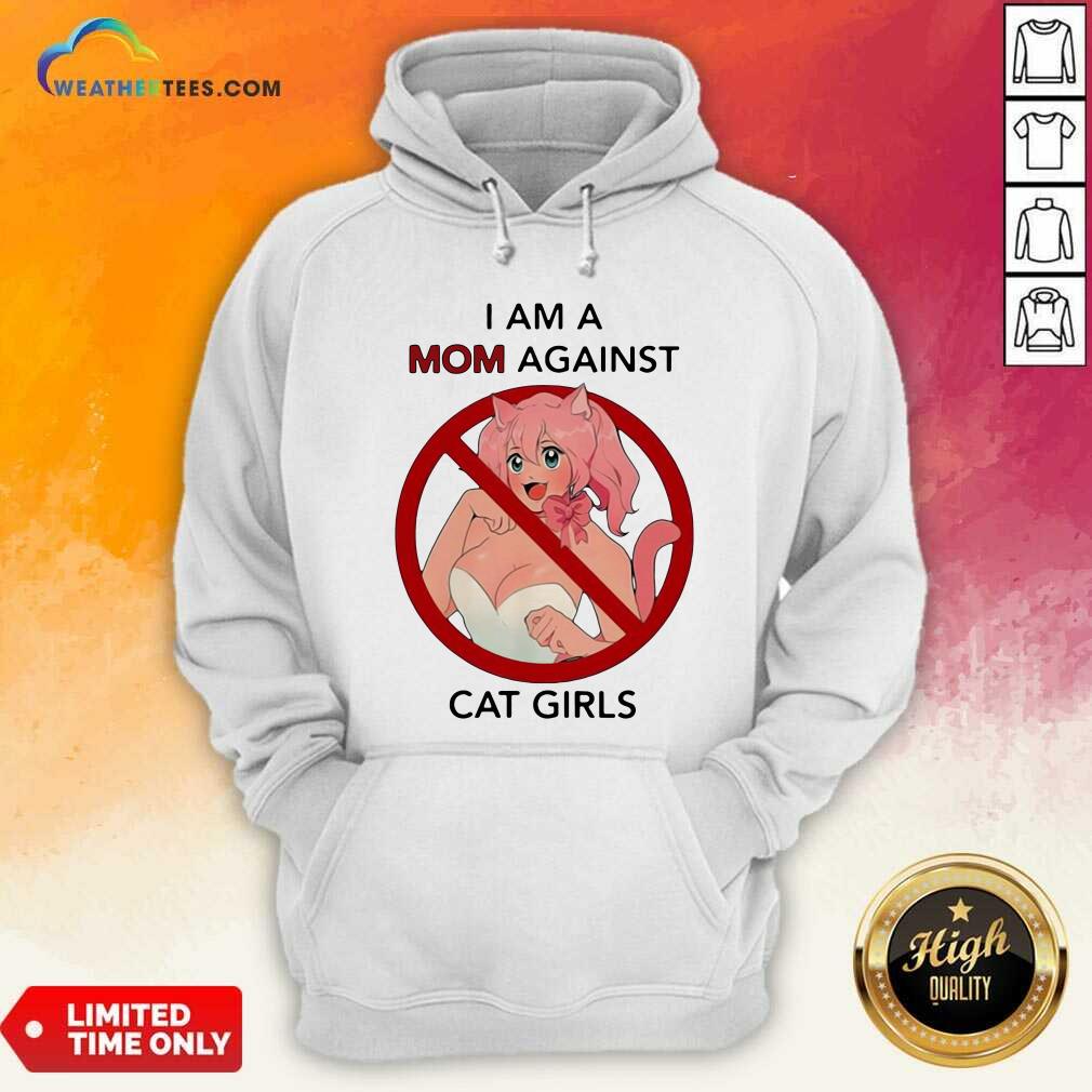 I Am A Mom Against Cat Girls Funny Hoodie - Design By Weathertees.com