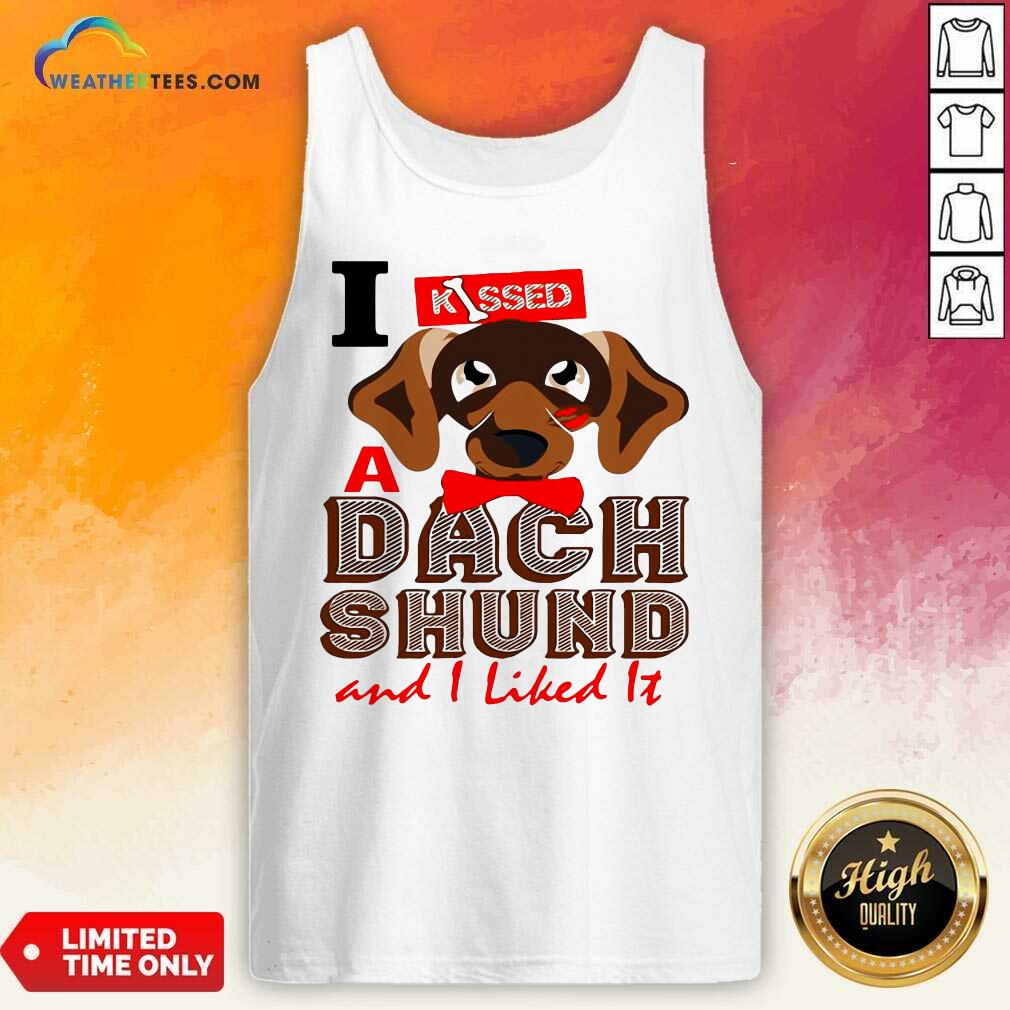 I Kissed A Dach Shund And I Liked It Dog Tank Top - Design By Weathertees.com