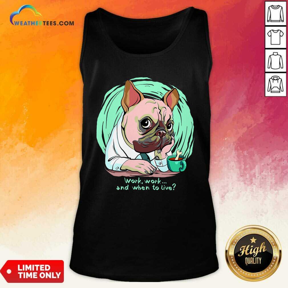 Work And When To Live Working Dog Tank Top - Design By Weathertees.com