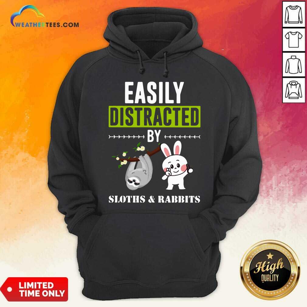 Easily Distracted By Sloths Lover Design Cute Rabbits Hoodie - Design By Weathertees.com
