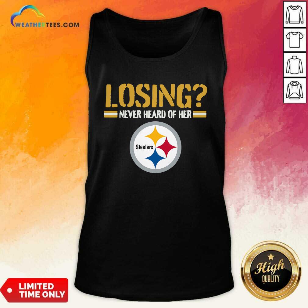 Losing Never Heard Of Her Pittsburgh Steelers Tank Top - Design By Weathertees.com