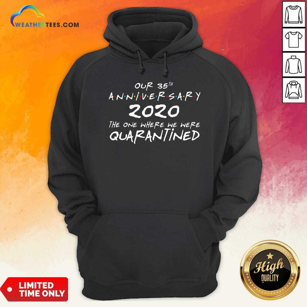 Our 35th Anniversary 2020 The One Where We Were Quarantined Hoodie - Design By Weathertees.com