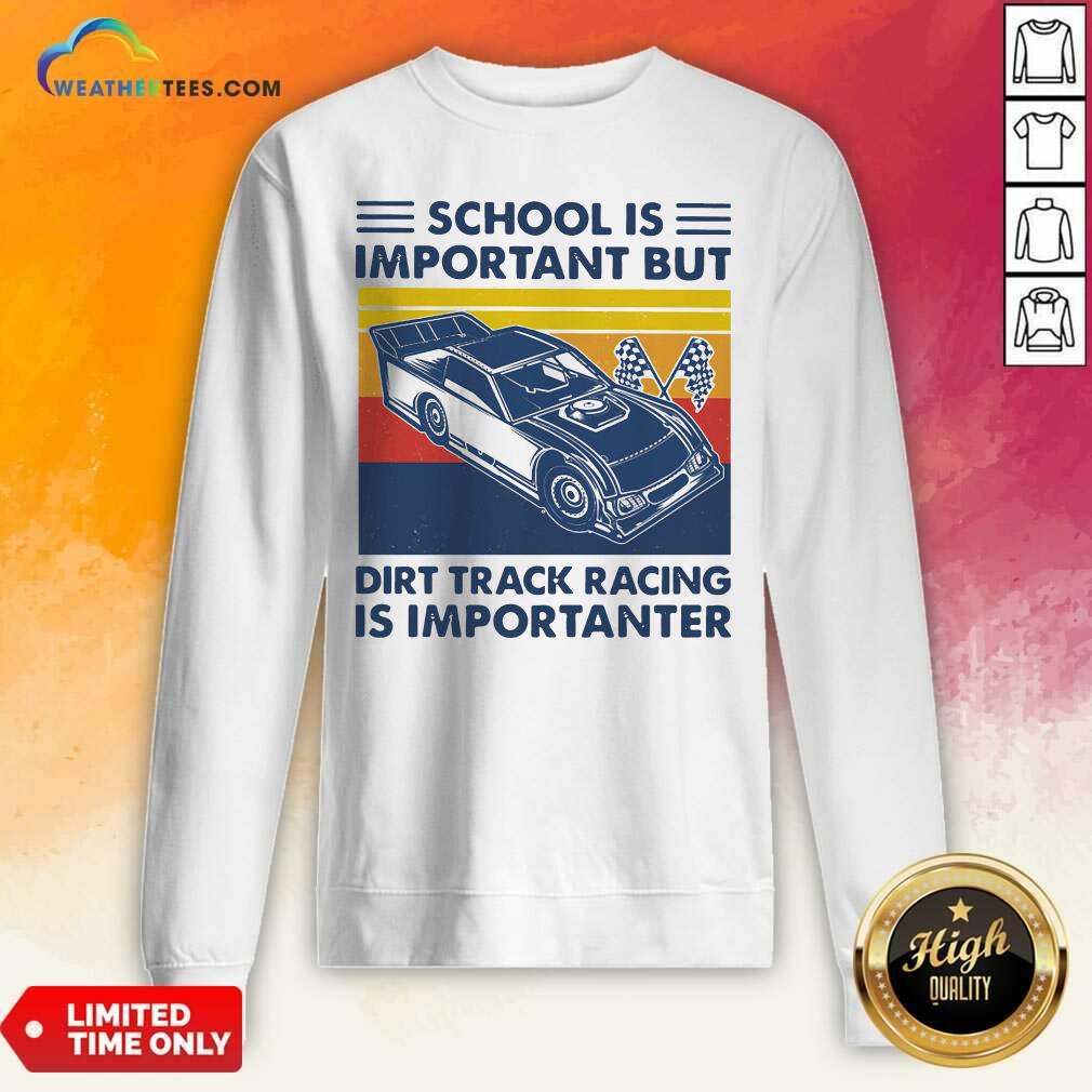 School Is Important But Dirt Track Racing Is Importanter Vintage Retro Sweatshirt - Design By Weathertees.com
