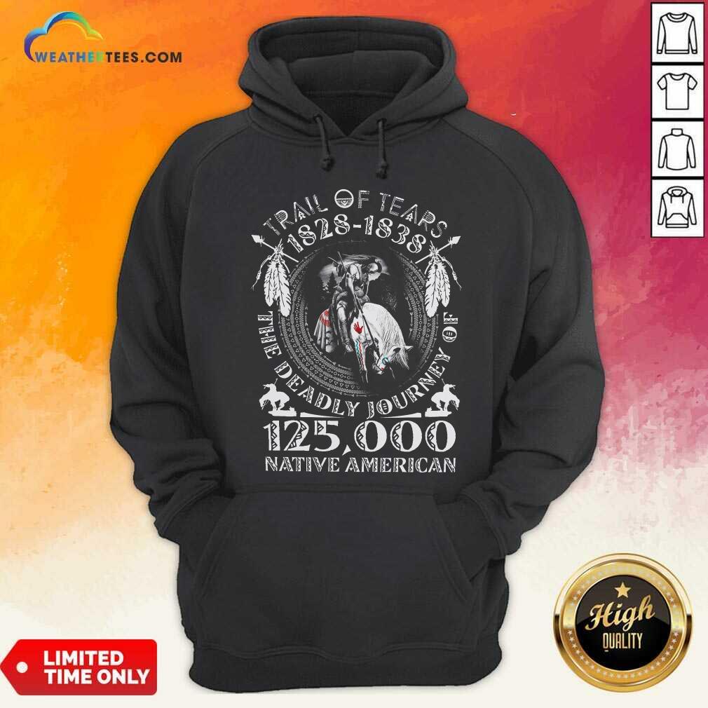 Good Trail Of Tears 1828 1838 The Deadly Journey Of 125000 Native American Hoodie - Design By Weathertees.com