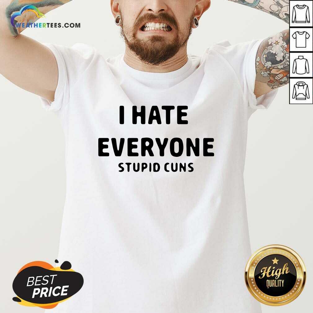 I Hate Everyone Stupid Cuns V-neck - Design By Weathertees.com