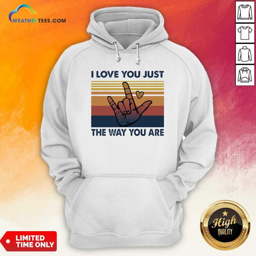 I Love You Just The Way You Are Vintage Retro Hoodie - Design By Weathertees.com