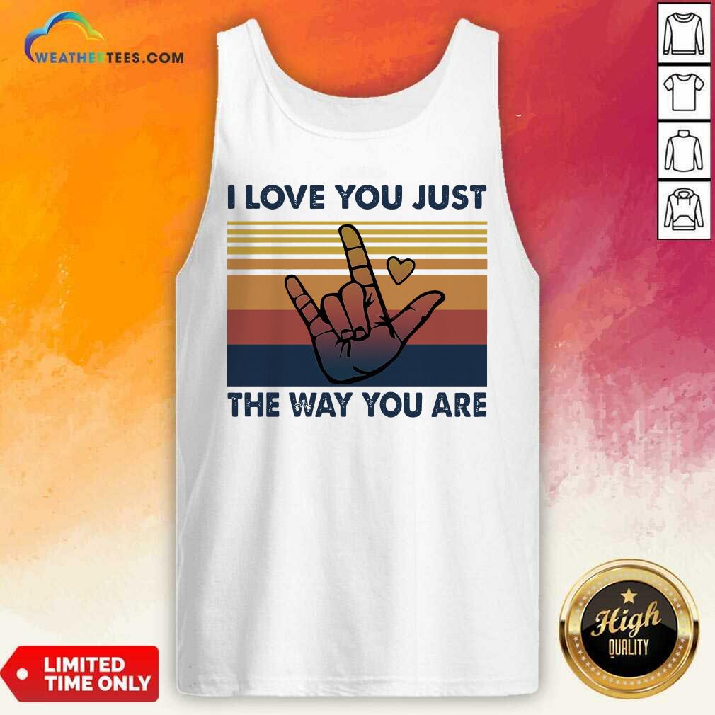 I Love You Just The Way You Are Vintage Retro Tank Top - Design By Weathertees.com