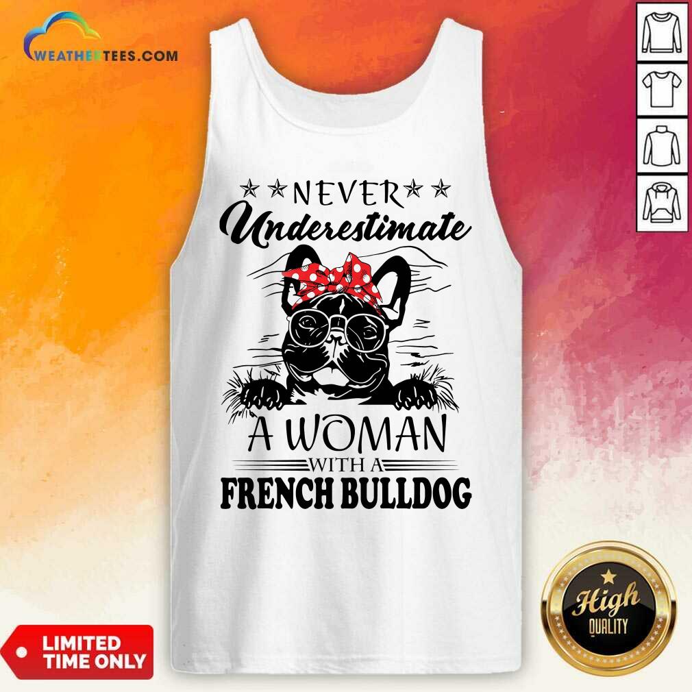 Never Underestimate A Woman With A French Bulldog Tank Top - Design By Weathertees.com