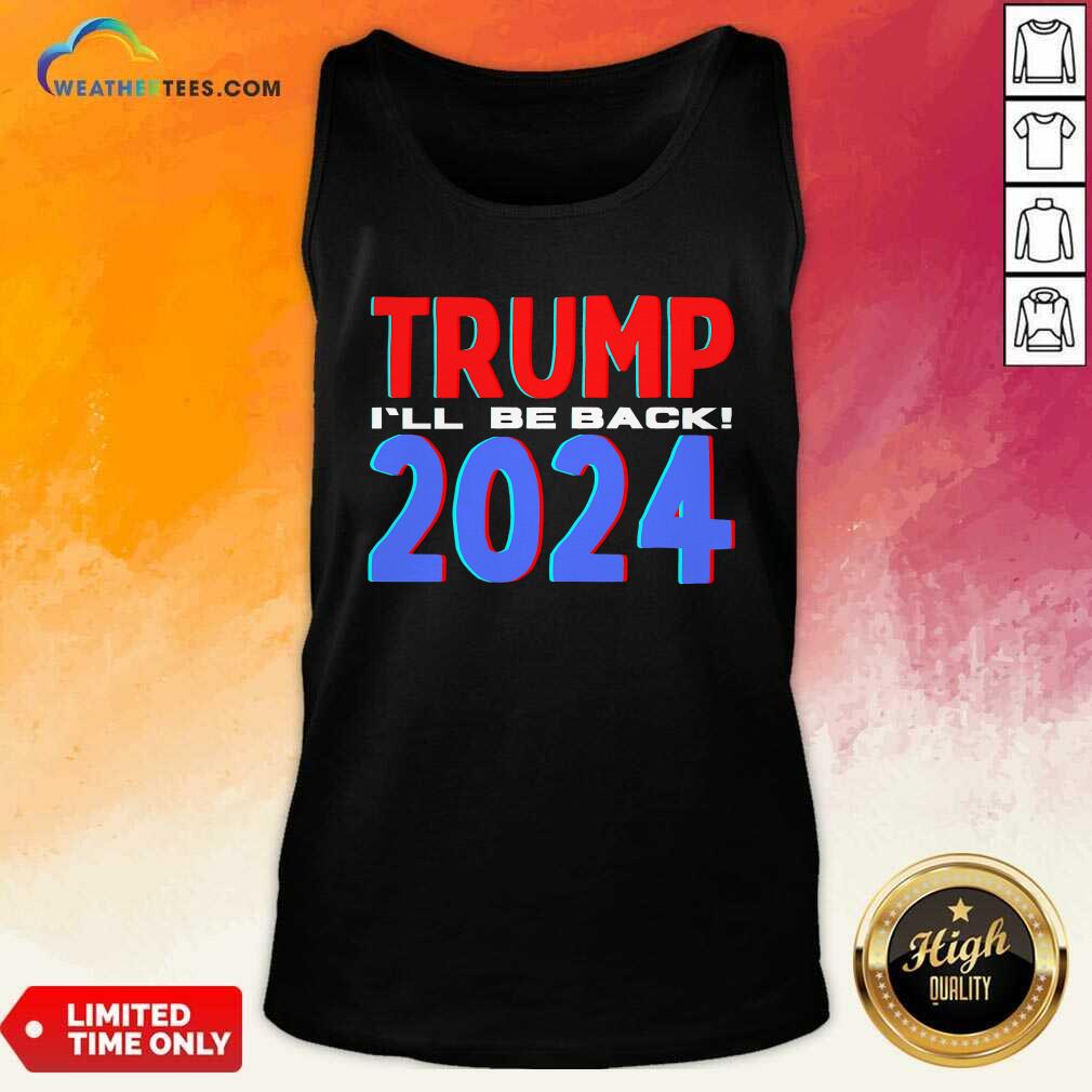 Trump 2024 I’ll Be Back 2020 Election Tank Top - Design By Weathertees.com