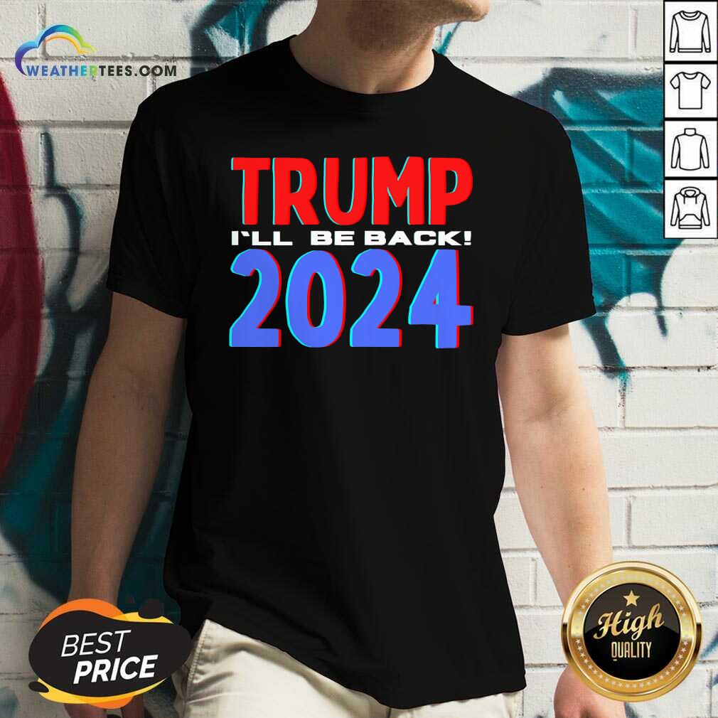 Trump 2024 I’ll Be Back 2020 Election V-neck - Design By Weathertees.com