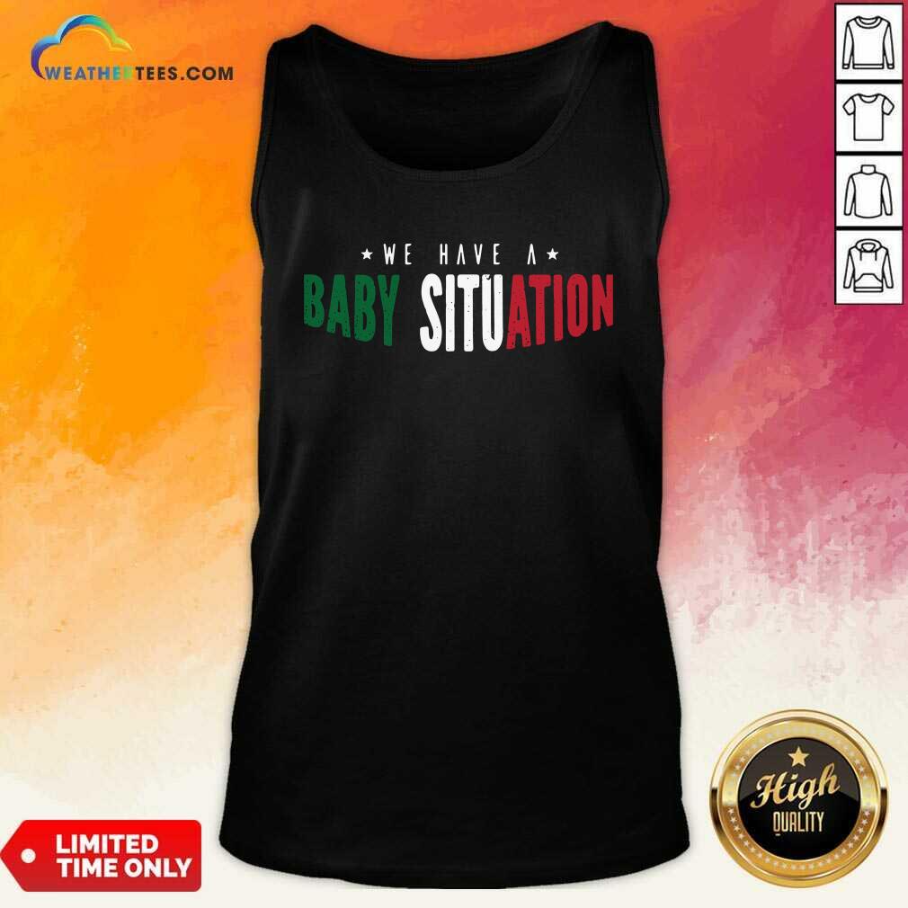 We Have A Baby Situation Tank Top - Design By Weathertees.com