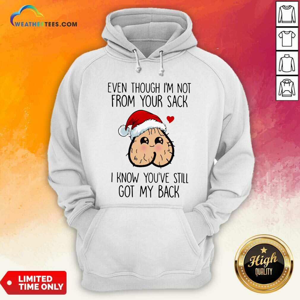 Even Though I’m Not From Your Sack I Know You’ve Still Got My Back Christmas Hoodie - Design By Weathertees.com