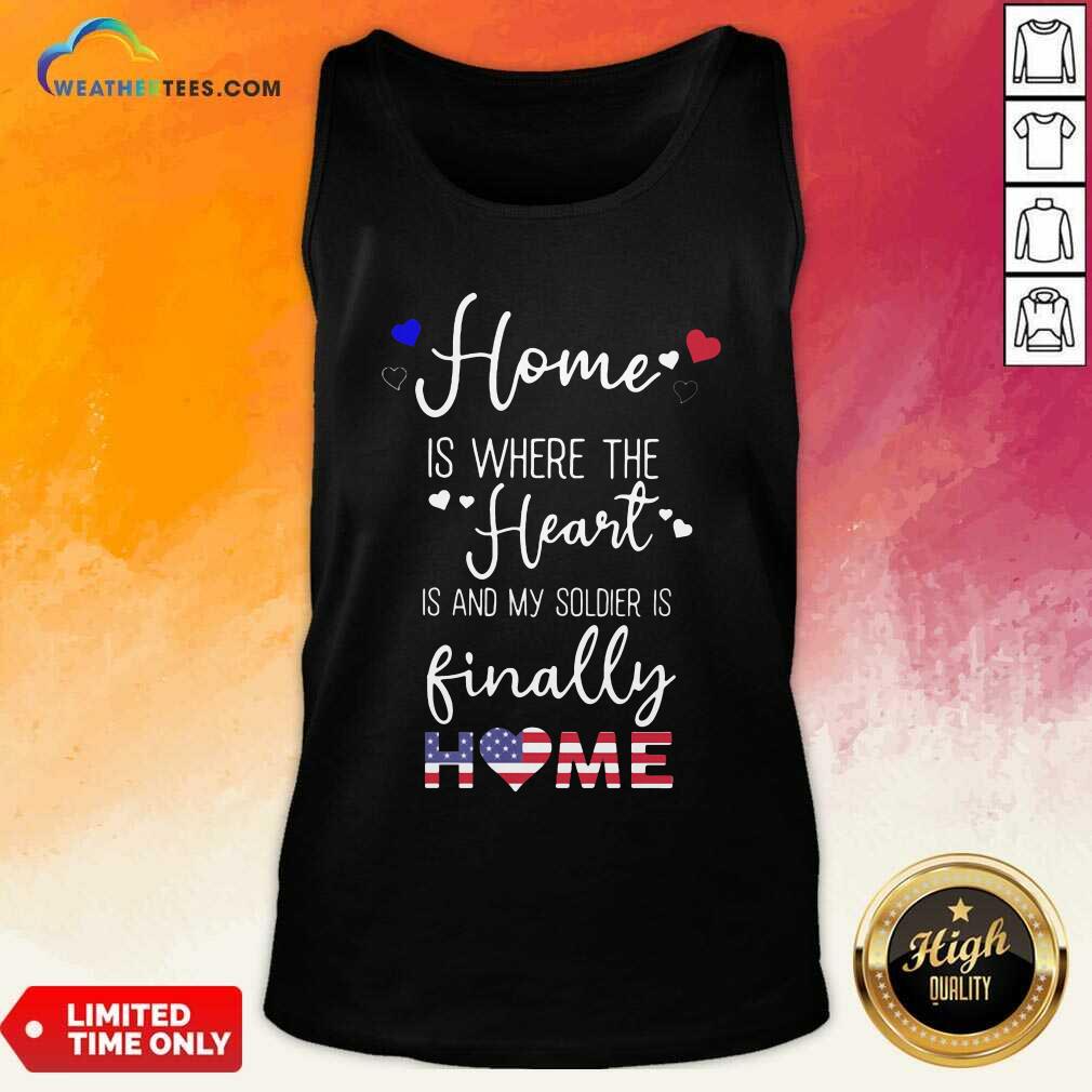 Home Is Where The Heart Is And My Soldier Is Finally Home American Flag Tank Top - Design By Weathertees.com