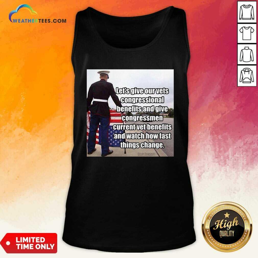Let’s Give Out Vets Congressional Benefits And Give Congressmen Current Vet Benefits Tank Top - Design By Weathertees.com