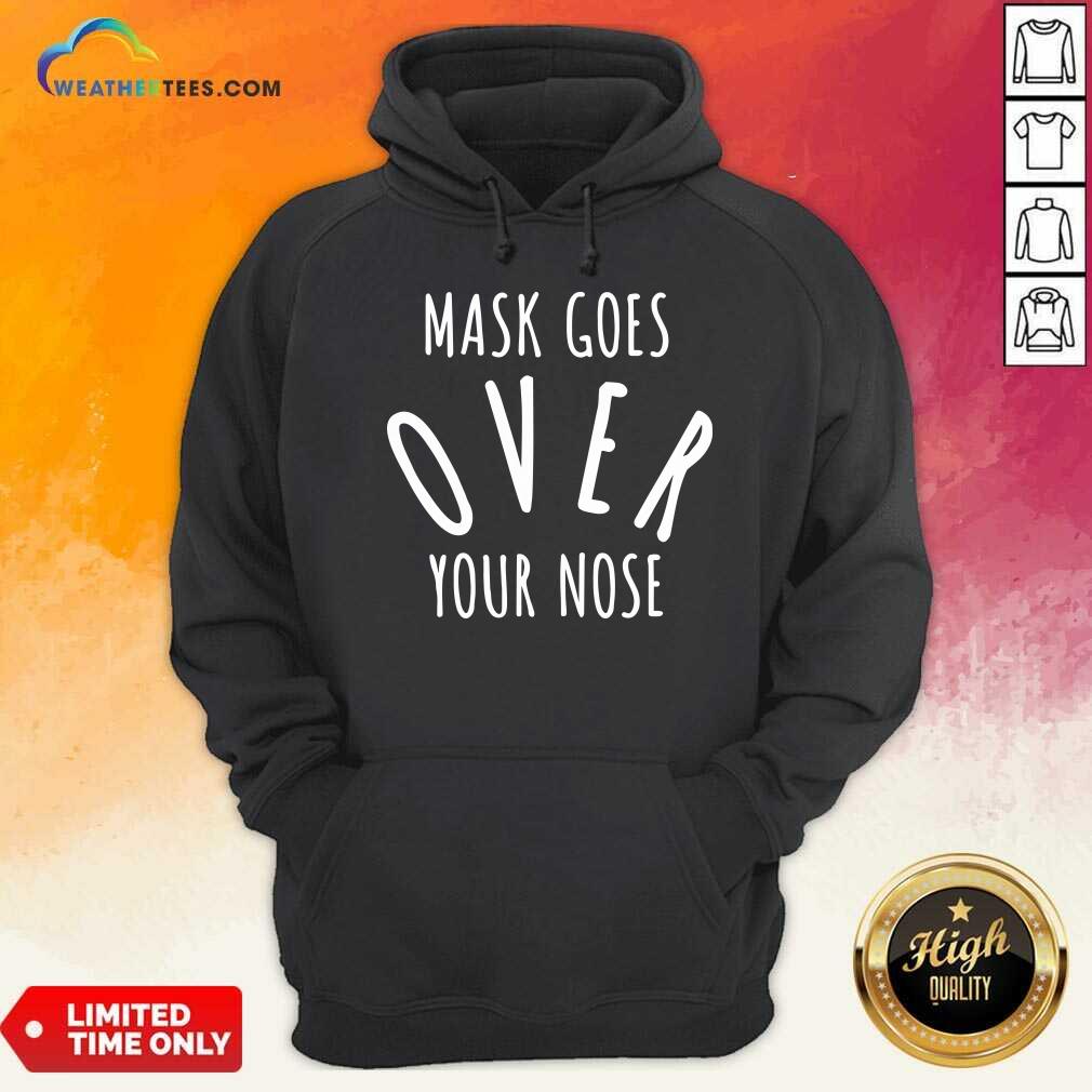 Mask Goes Over Your Nose Quote Hoodie - Design By Weathertees.com