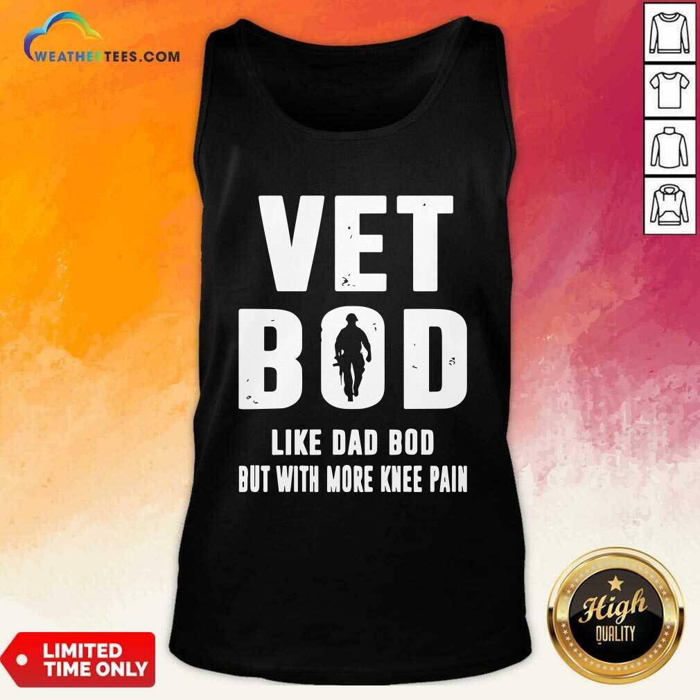 Vet Bod Like Dad Bod But With More Knee Pain Tank Top - Design By Weathertees.com