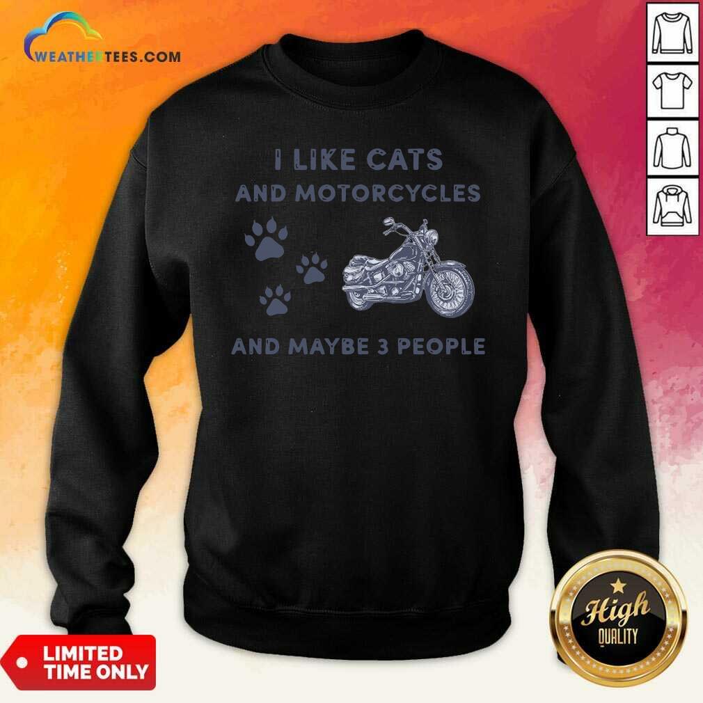 I Like Cats And Motorcycles And Maybe 3 People Sweatshirt - Design By Weathertees.com
