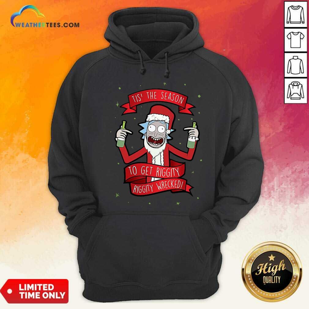 Tis’ The Season To Get Riggity Riggity Wrecked Christmas Hoodie - Design By Weathertees.com