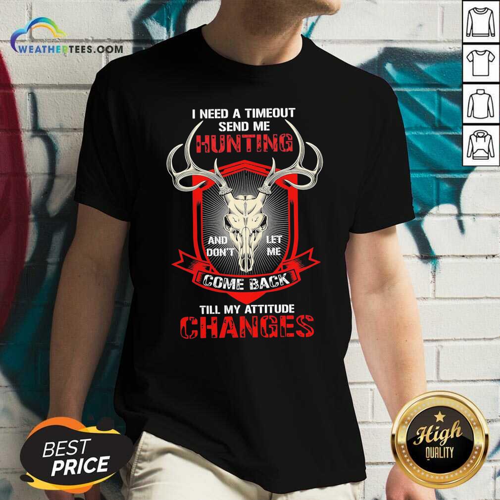 I Need A Timeout Send Me Hunting And Don’t Let Me Come Back Till My Attitude Changes V-neck - Design By Weathertees.com