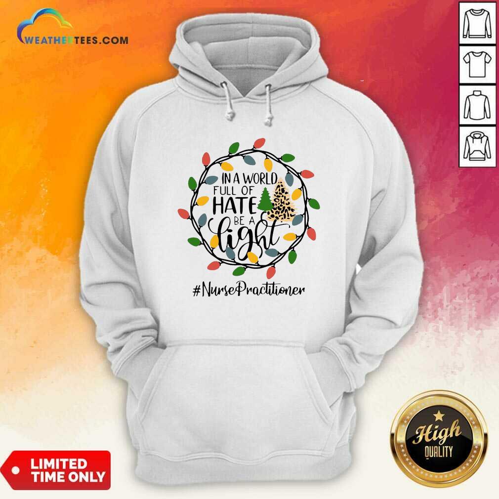 In A World Full Of Hate Be A Light Nurse Practitioner Christmas Hoodie - Design By Weathertees.com