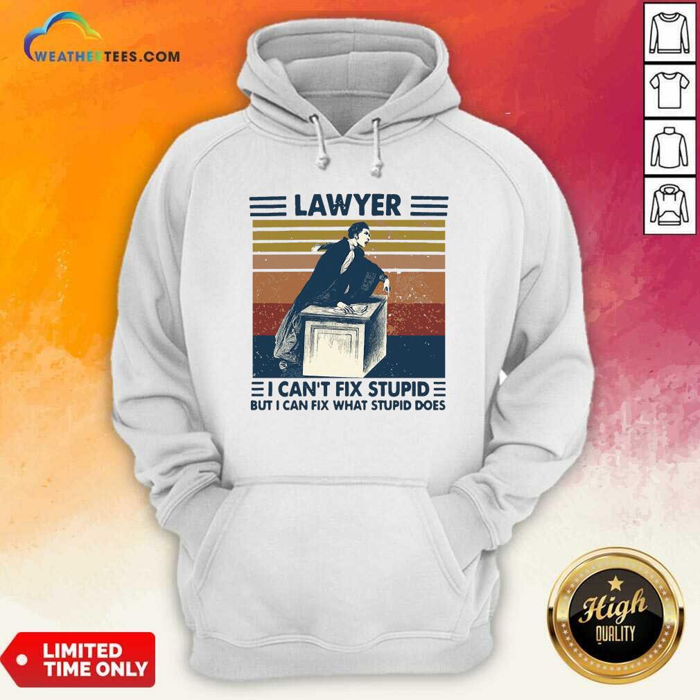 Lawyer I Can’t Fix Stupid But I Can Fix What Stupid Does Vintage Retro Hoodie - Design By Weathertees.com