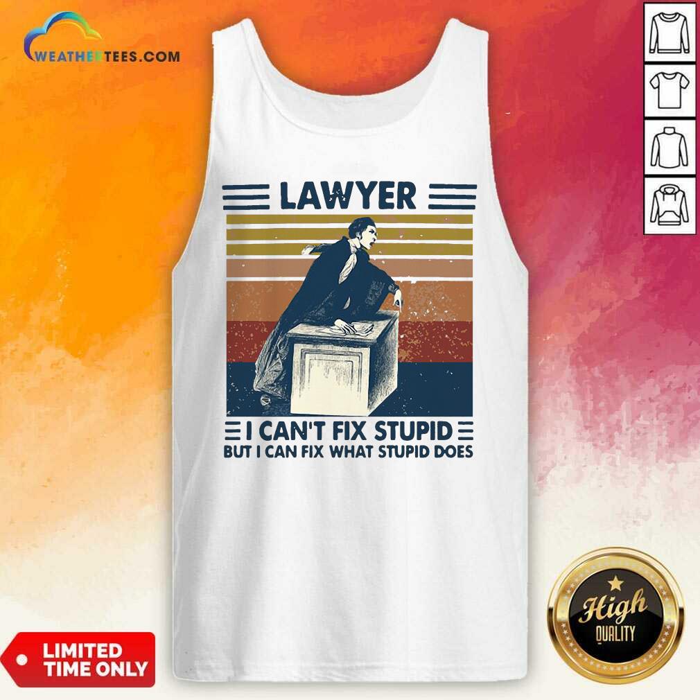 Lawyer I Can’t Fix Stupid But I Can Fix What Stupid Does Vintage Retro Tank Top - Design By Weathertees.com