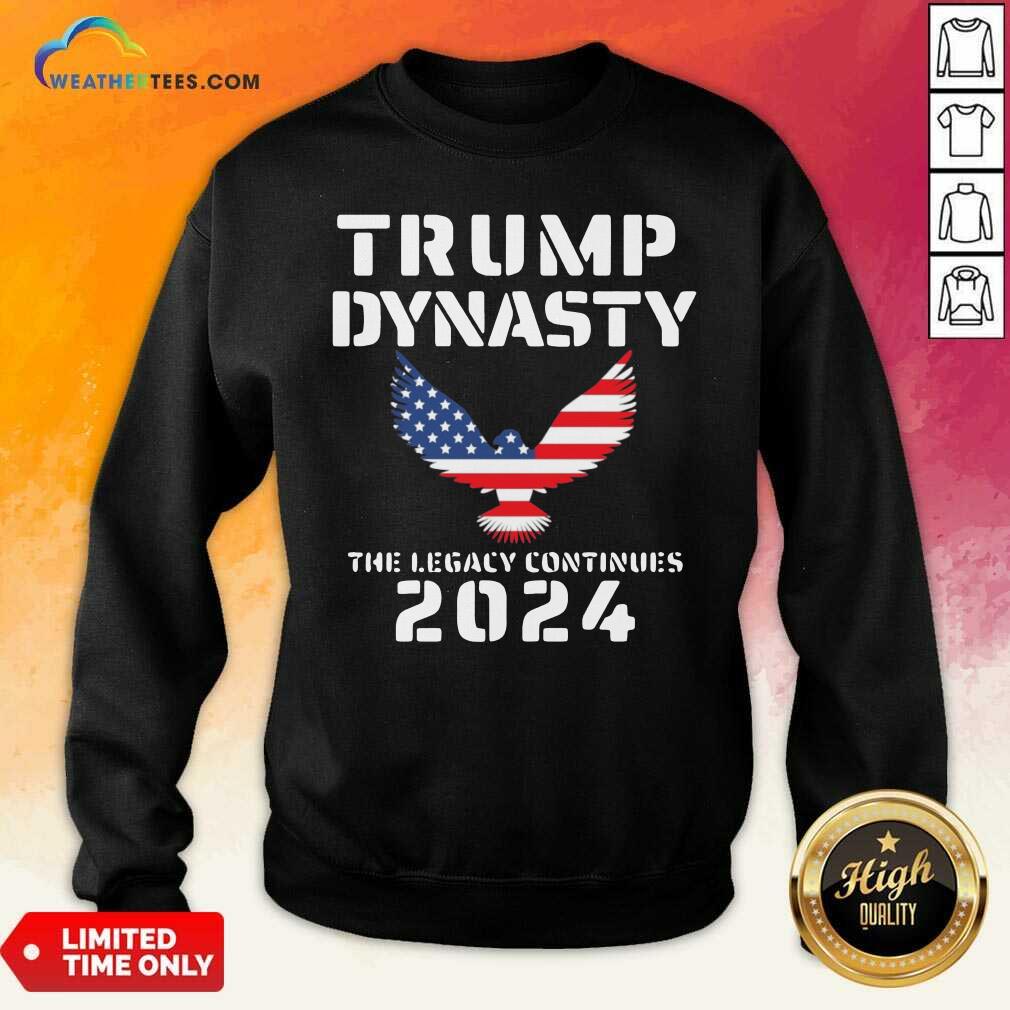 Donald Trump Dynasty The Legacy Continues 2024 Sweatshirt - Design By Weathertees.com