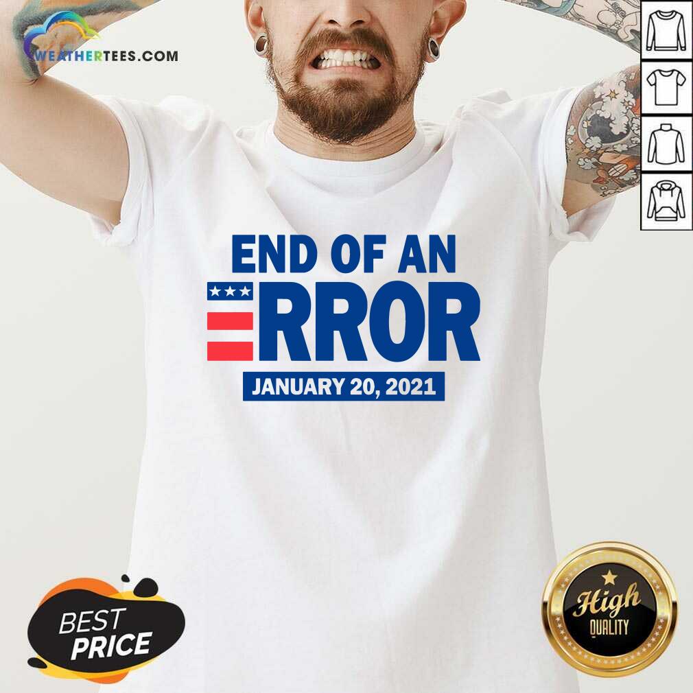 End Of An Error January 20 2021 Election V-neck - Design By Weathertees.com