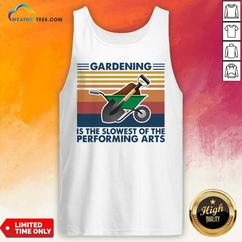 Gardening Is The Slowest Of The Performing Arts Vintage Tank Top - Design By Weathertees.com