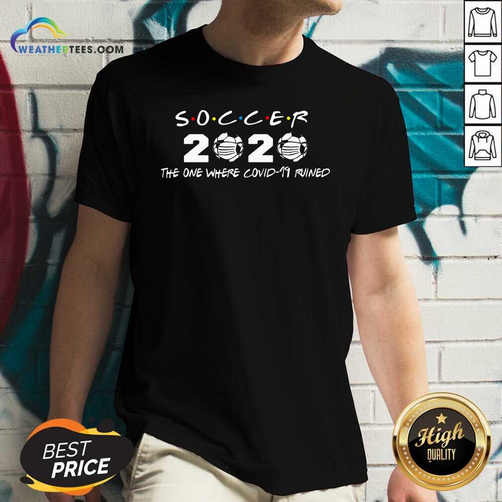 Soccer 2020 The One Where Covid 19 Ruined V-neck - Design By Weathertees.com