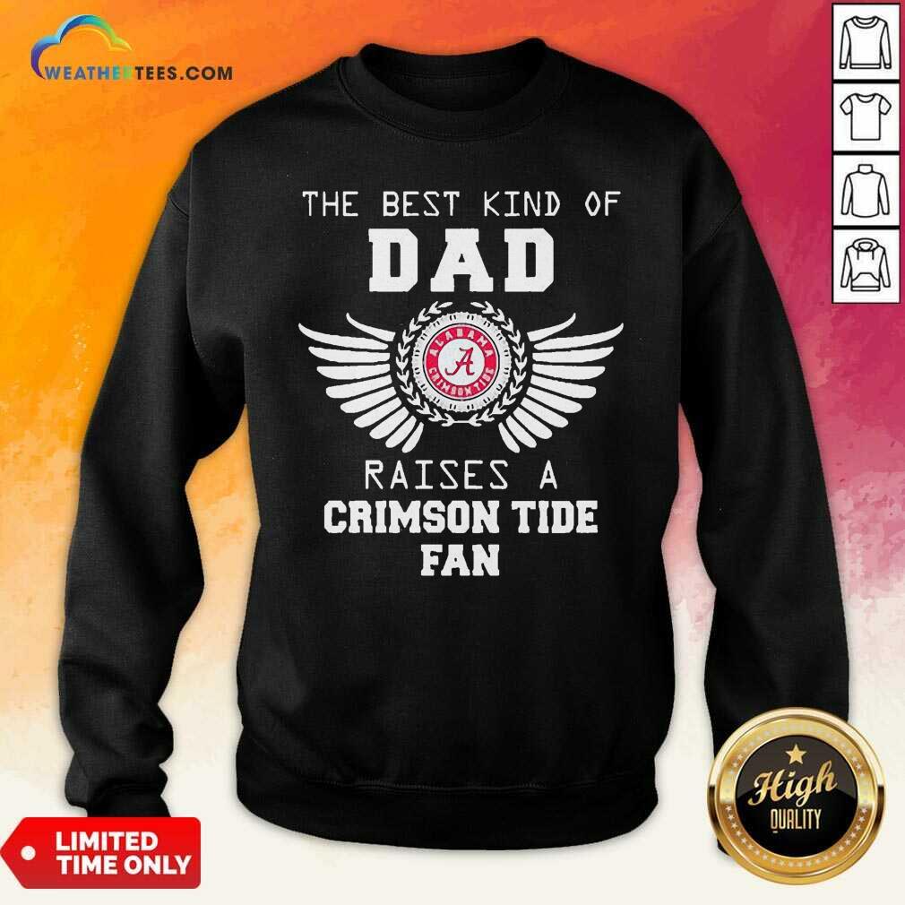 Official The Best Kind Of Dad Alabama Crimson Tide Raises A Crimson Tide Fan Sweatshirt - Design By Weathertees.com