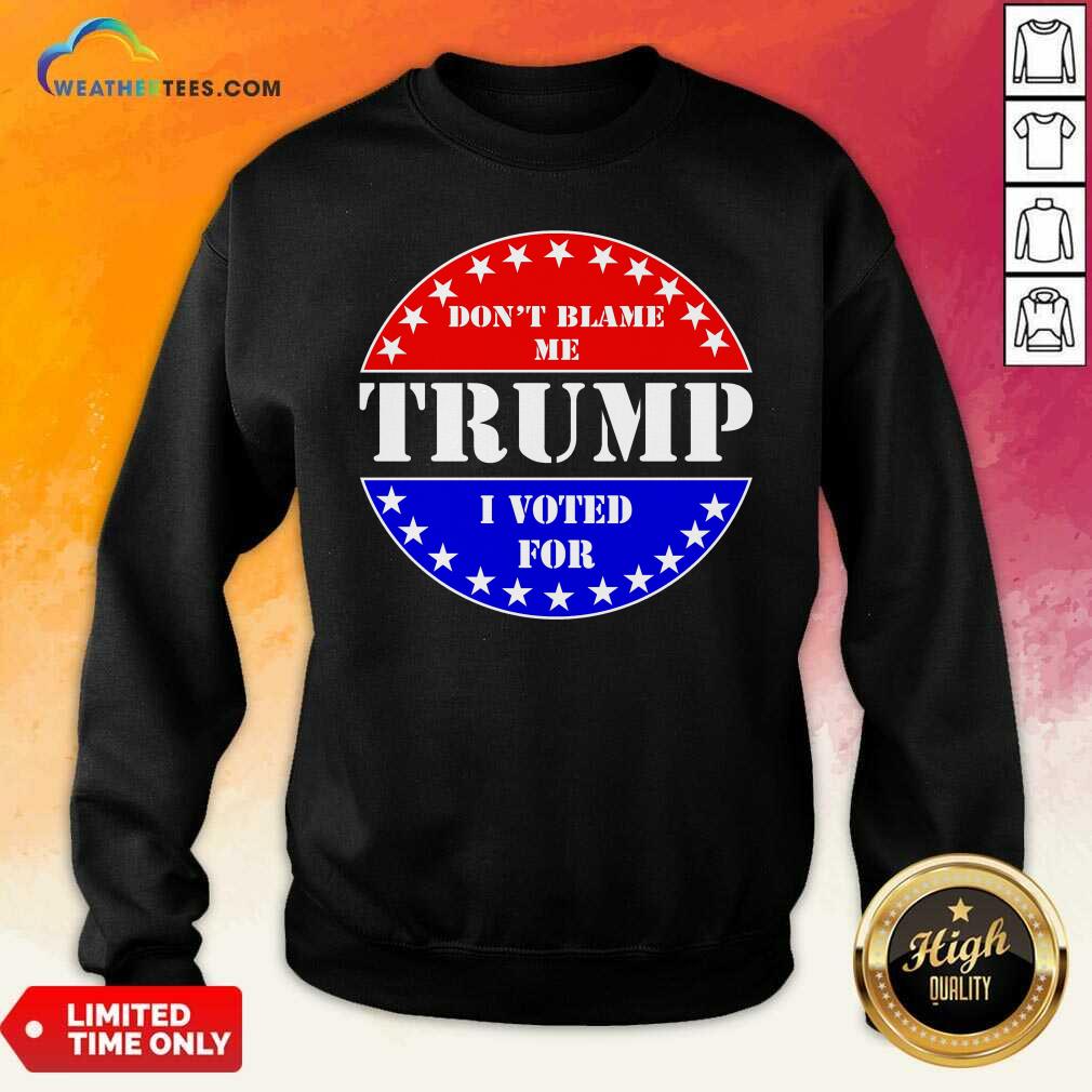 American Flag Don’t Blame Me I Voted For Trump Sweatshirt - Design By Weathertees.com