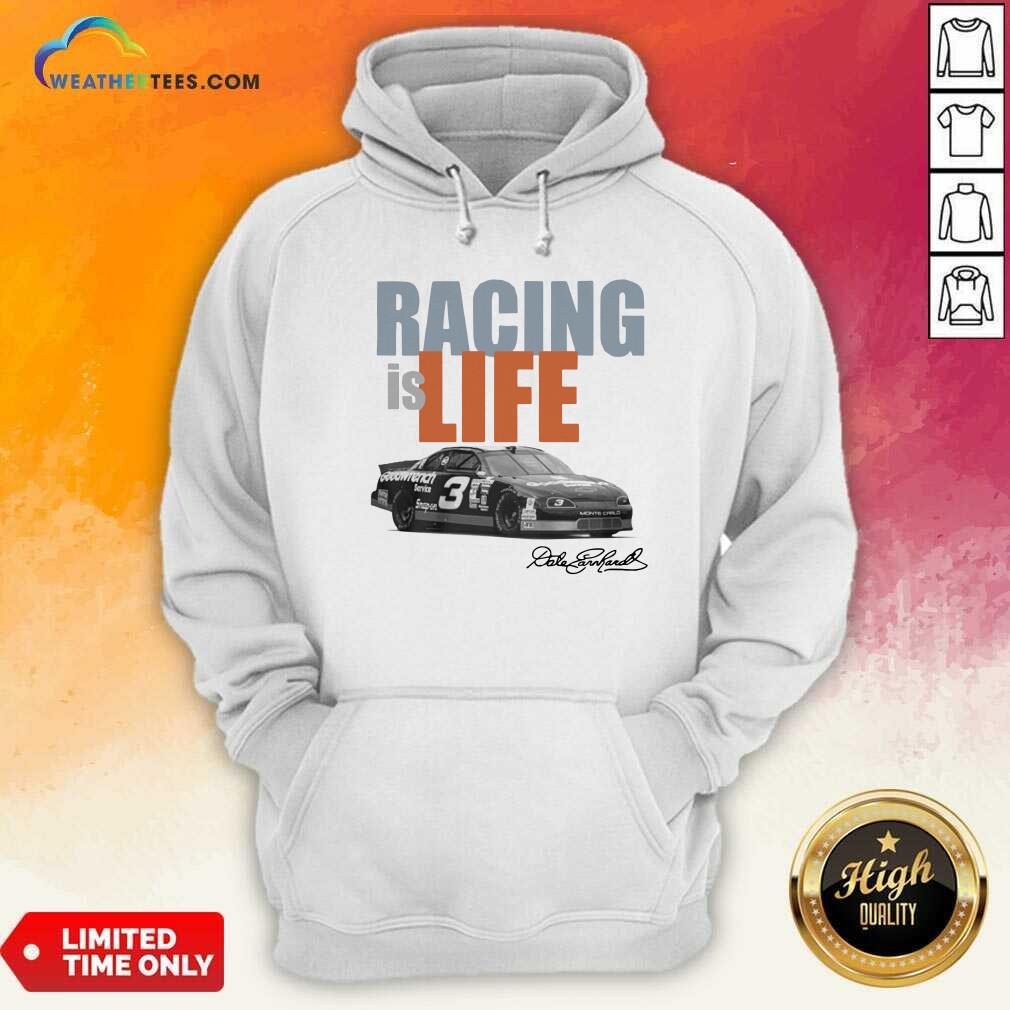 Dale Earnhardt Racing Is Life Signature Hoodie - Design By Weathertees.com