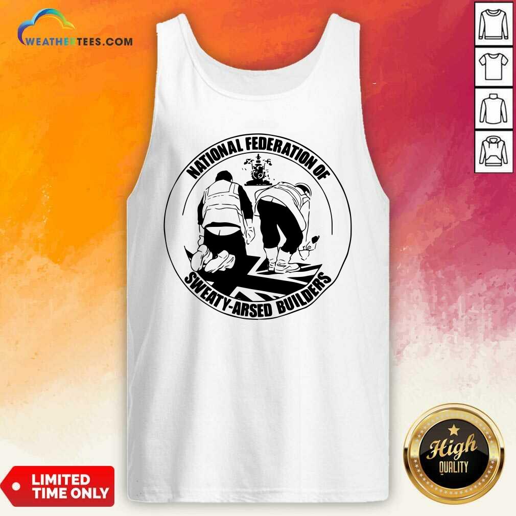 National Federation Of Sweaty Arsed Builders Tank Top - Design By Weathertees.com