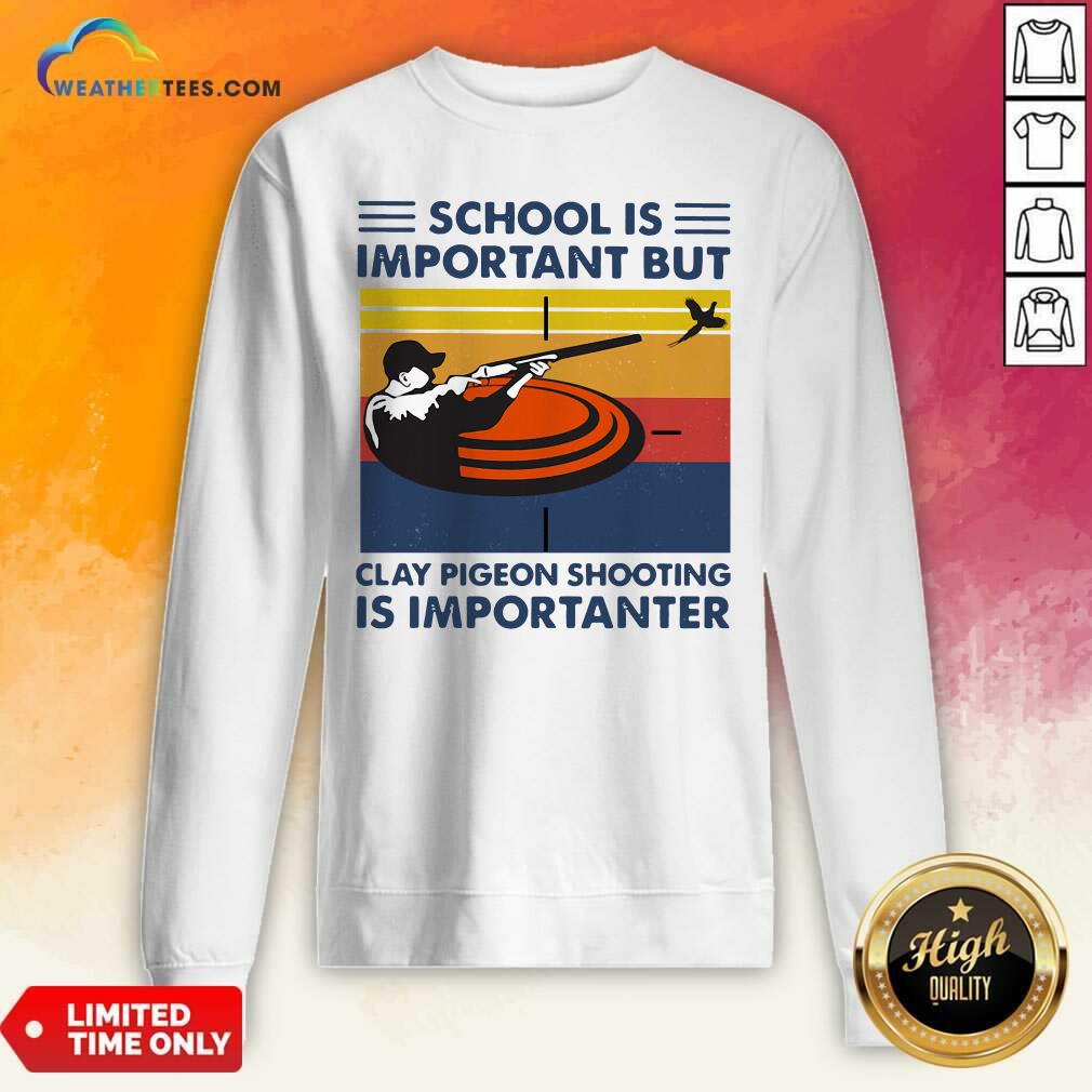 School Is Important But Clay Pigeon Shooting Is Importanter Vintage Retro Sweatshirt - Design By Weathertees.com