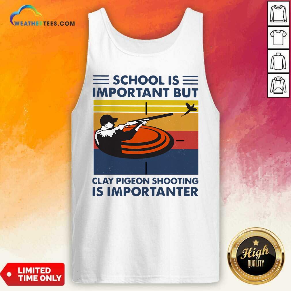 School Is Important But Clay Pigeon Shooting Is Importanter Vintage Retro Tank Top - Design By Weathertees.com