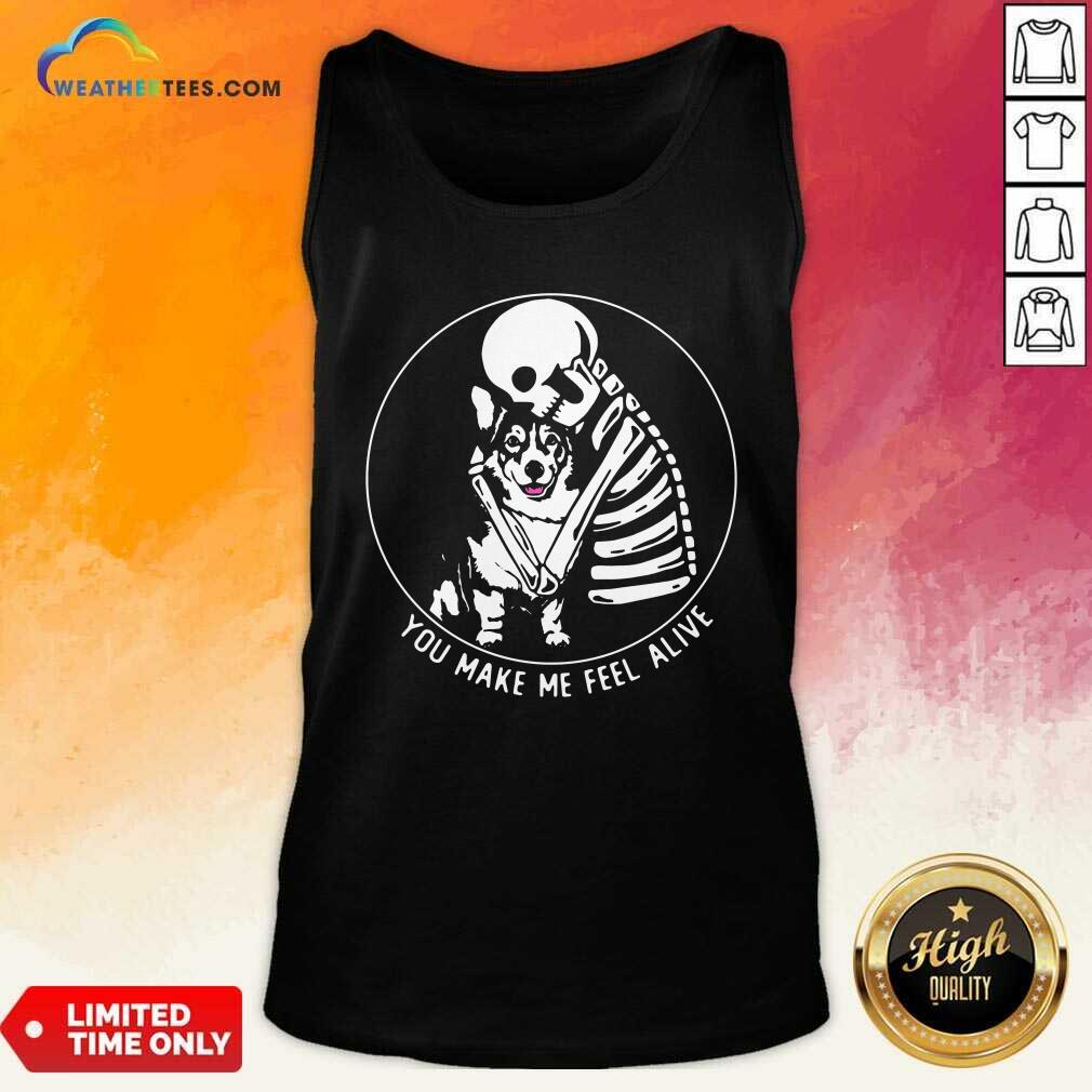 Skeleton Hug Corgi You Make Me Feel Alive Tank Top - Design By Weathertees.com