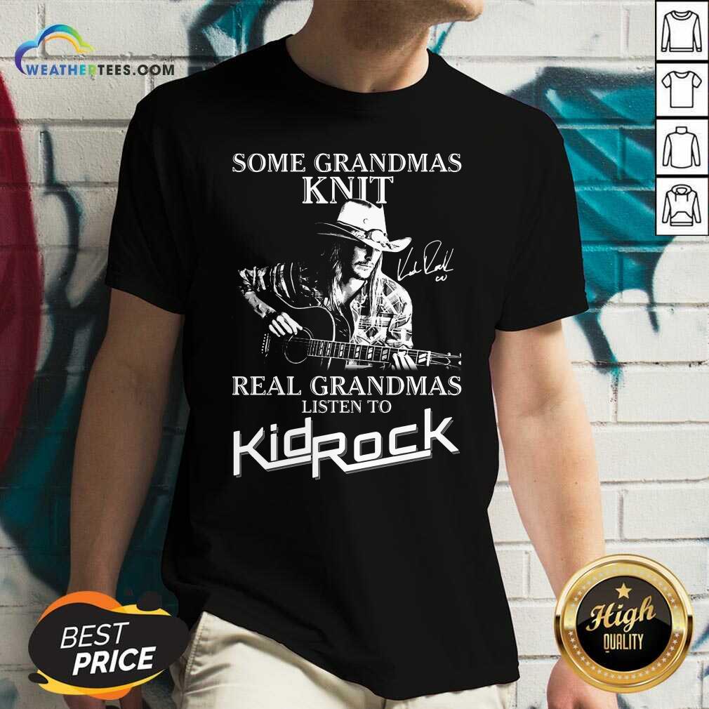 Some Grandmas Knit Real Grandmas Listen To Kid Rock V-neck - Design By Weathertees.com