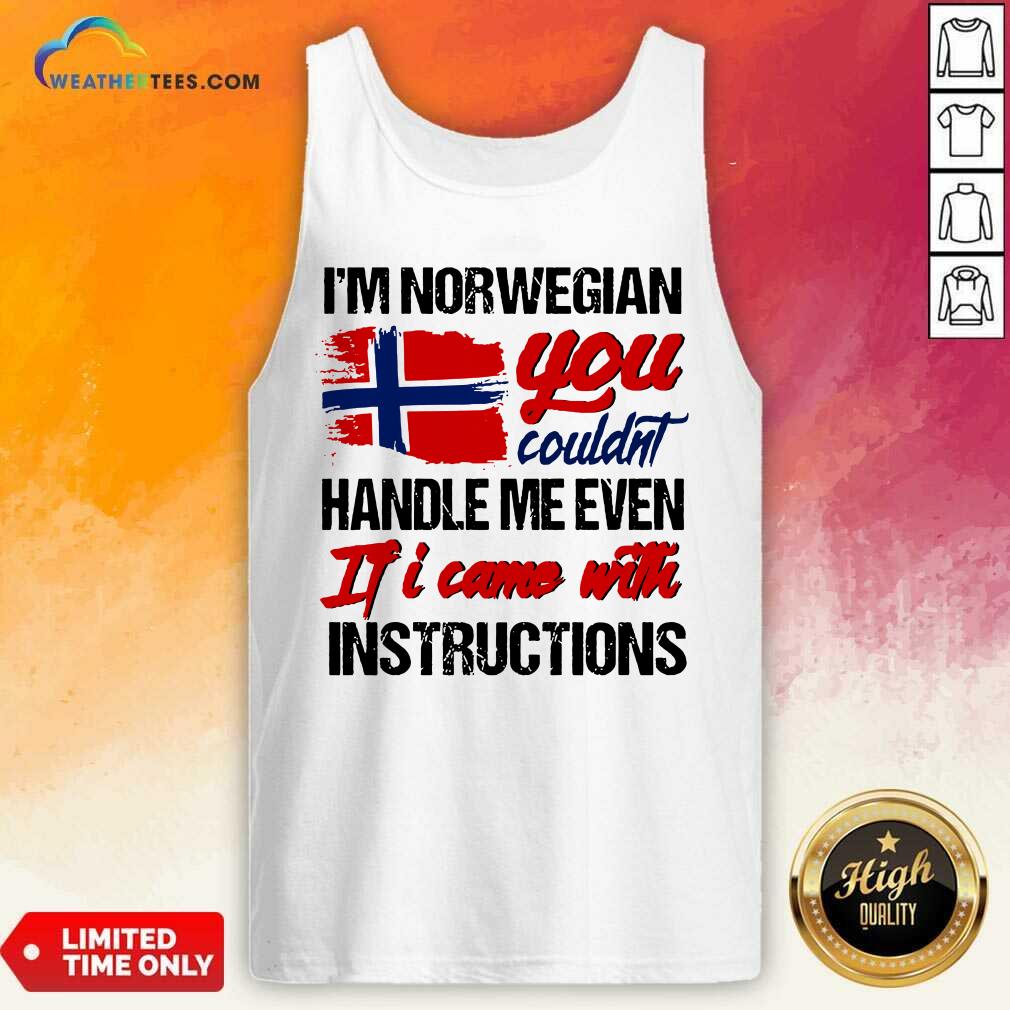 I Am Norwegian You Could Handle Me Even If I Came With Instruction N Flag Nauy Tank Top - Design By Weathertees.com