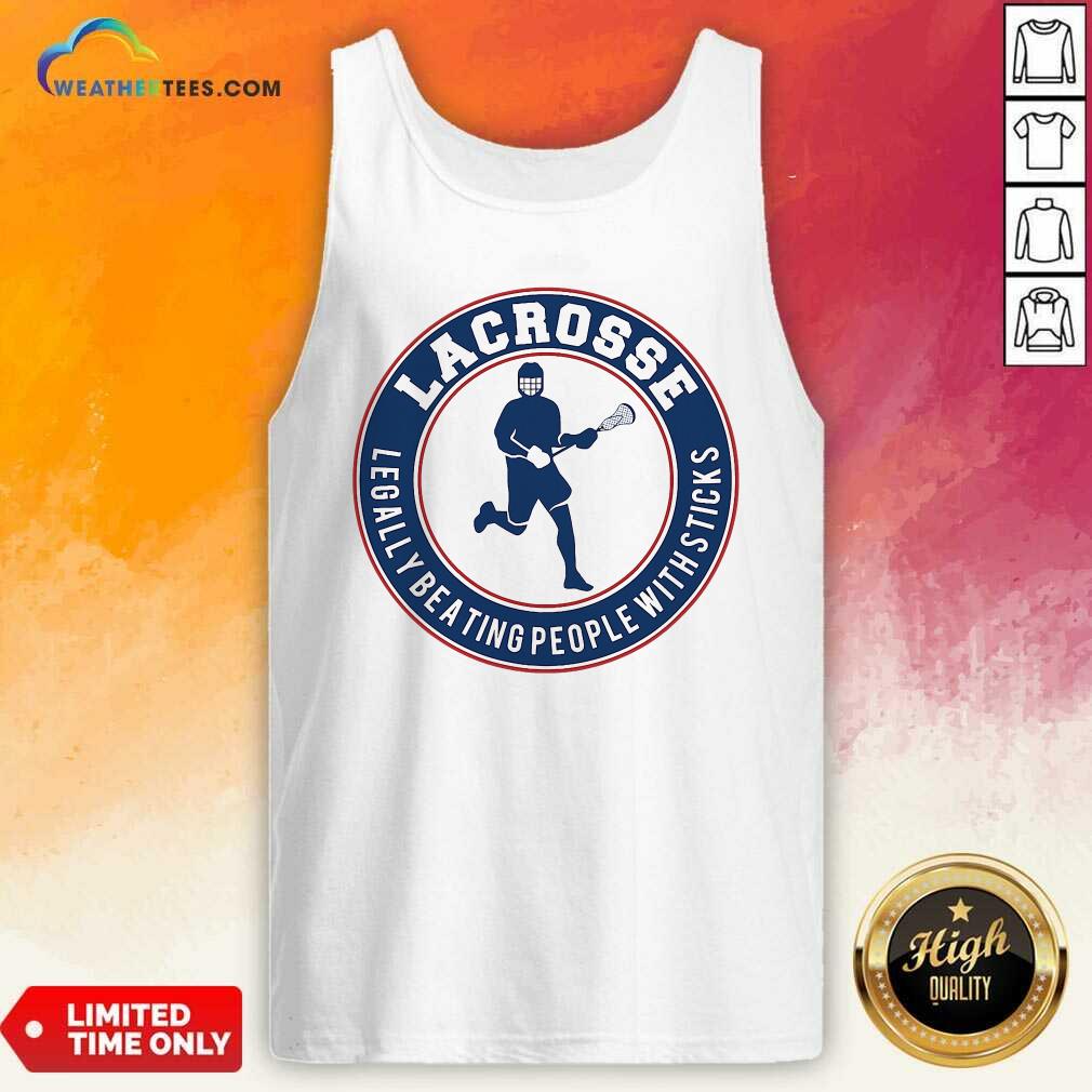 Lacrosse Legally Beating People With Sticks Tank Top - Design By Weathertees.com