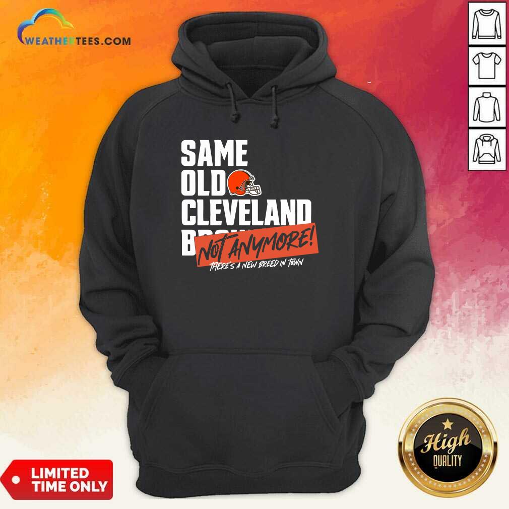  Same Old Cleveland Not Anymore There Is A New Breed In Town Hoodie - Design By Weathertees.com