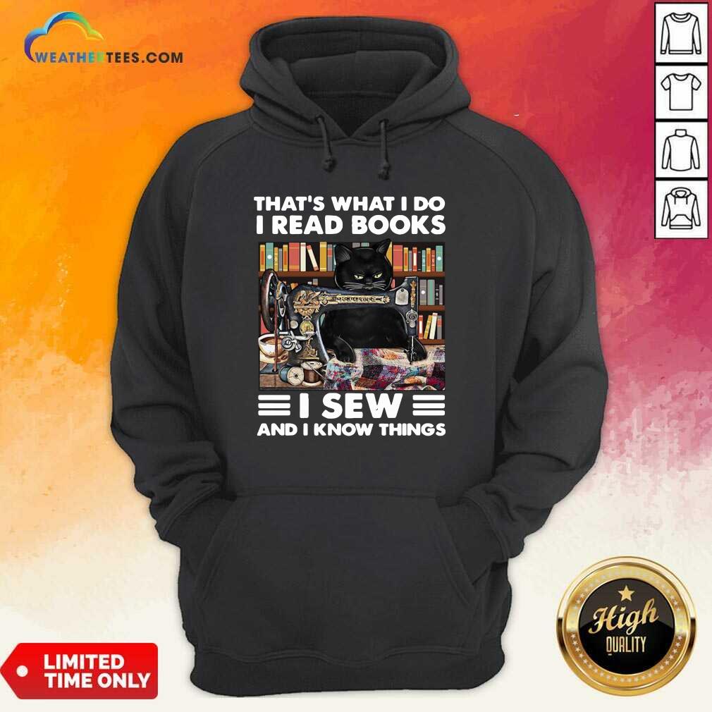 Black Cat That Is What I Do I Read Books I Sew And I Know Things Hoodie - Design By Weathertees.com