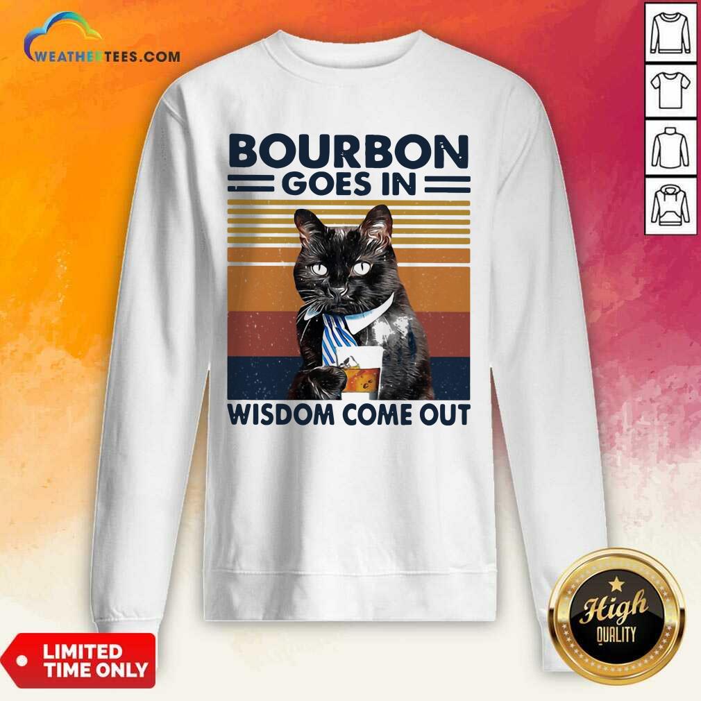 Bourbon Goes In Wisdom Come Out Cat Drink Tea Vintage Sweatshirt - Design By Weathertees.com