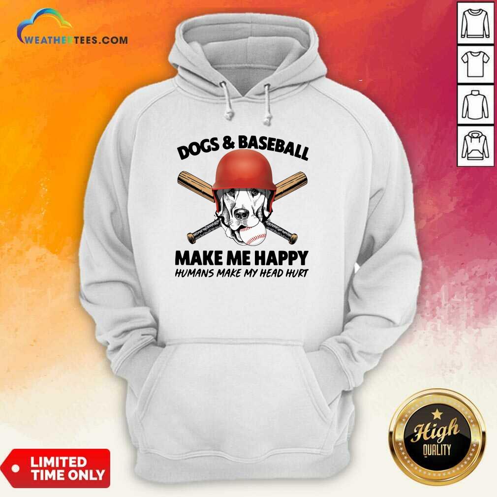 Dogs And Baseball Make Me Happy Humans Make My Head Hurt Hoodie - Design By Weathertees.com