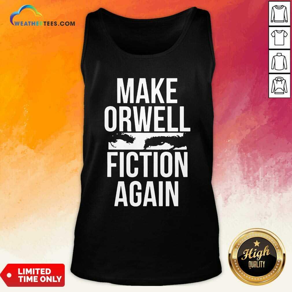 Make Orwell Fiction Again Tank Top - Design By Weathertees.com