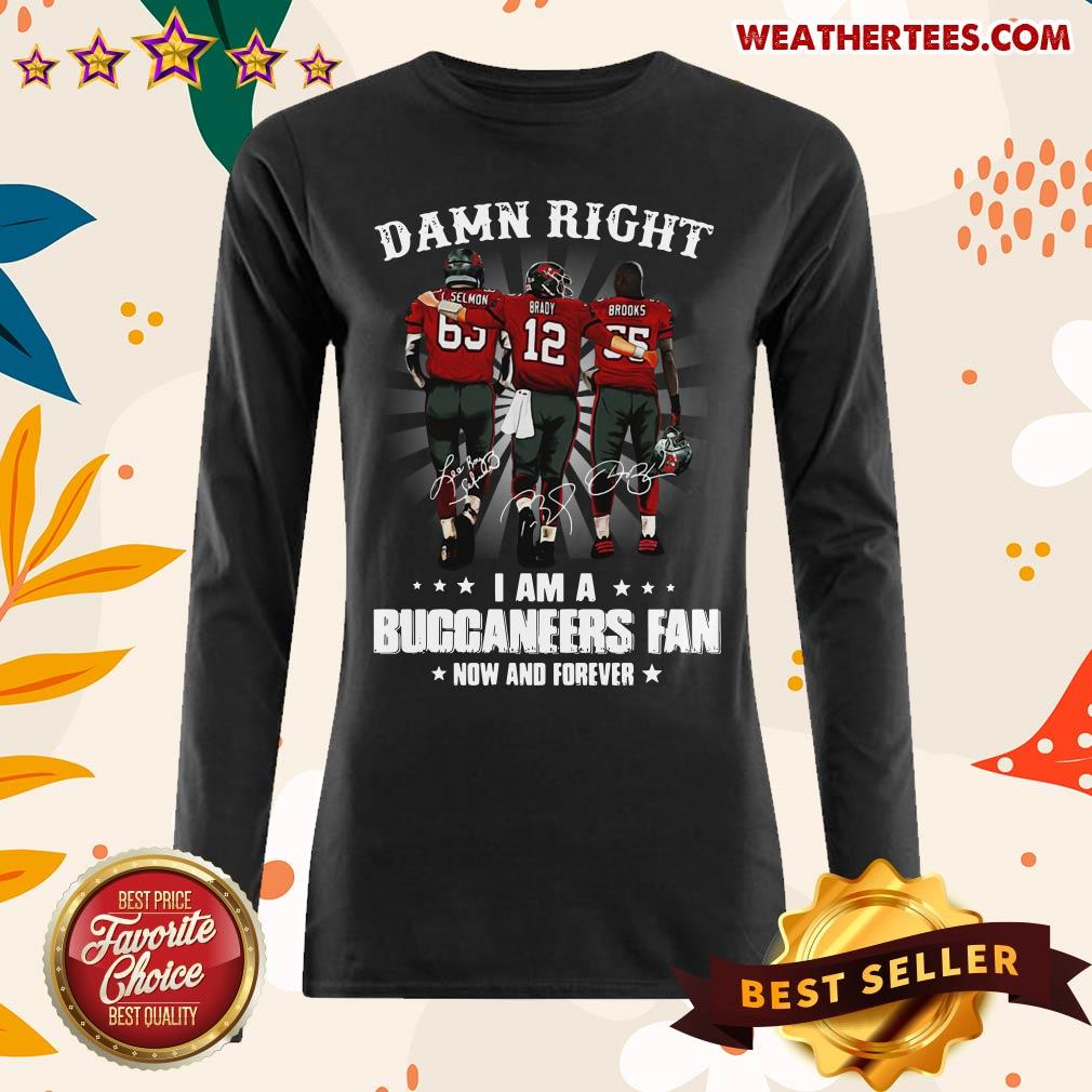 Damn Right I Am A Buccaneers Fan Now And Forever Signature Long-sleeved - Design By Weathertees.com