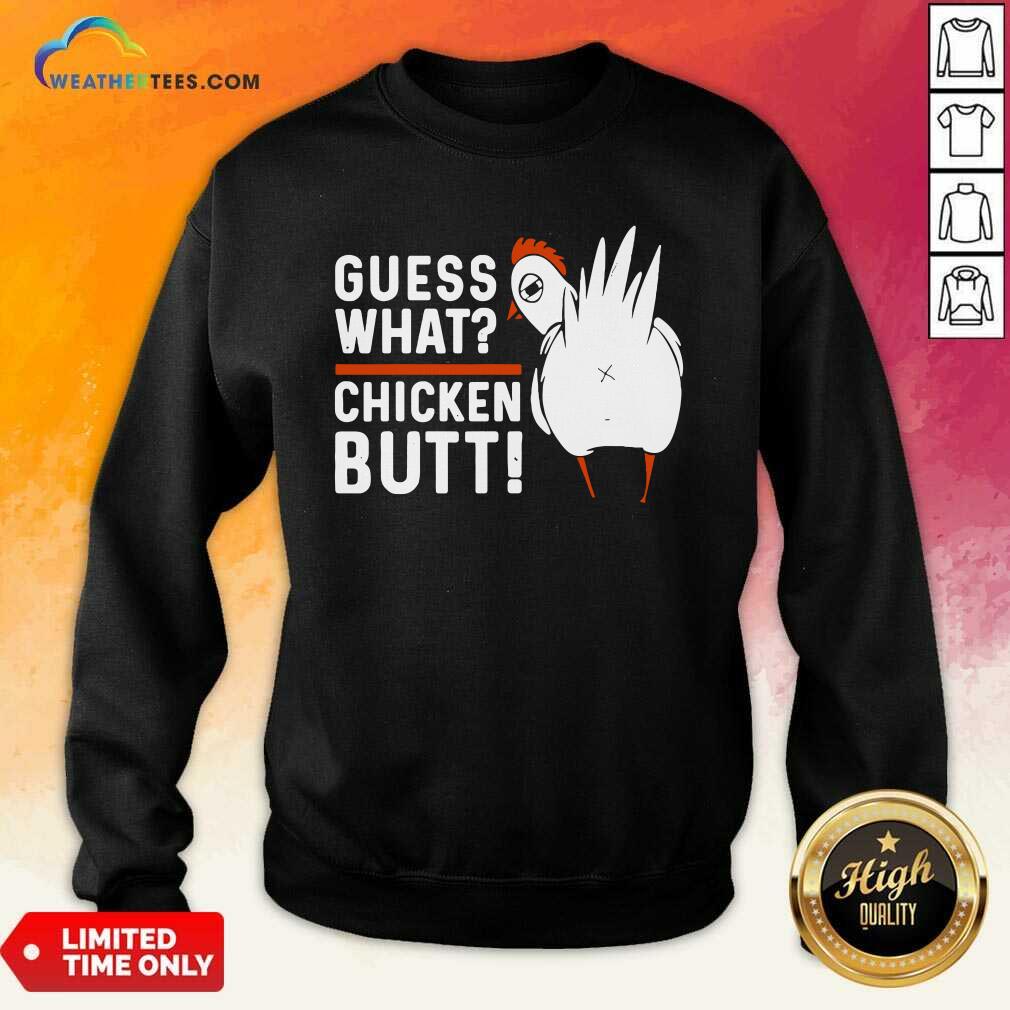 Guess What Chicken Butt White Design Sweatshirt - Design By Weathertees.com