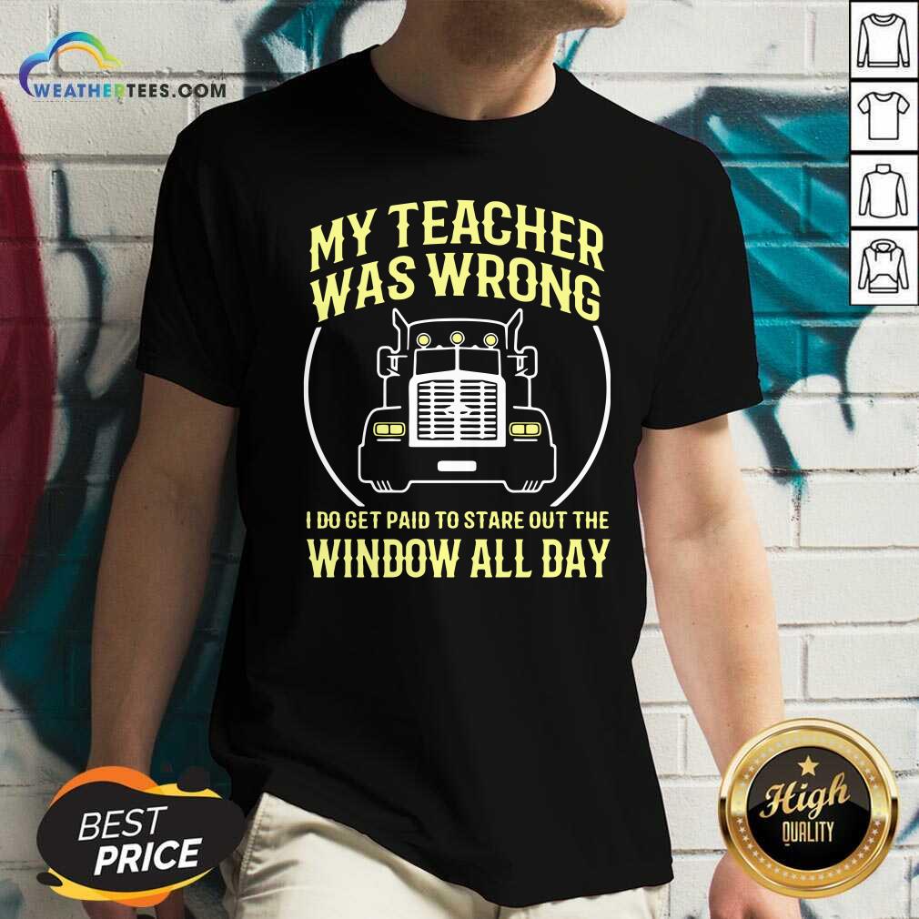 My Teacher Was Wrong I Do Get Paid To Stare Out The Window All Day V-neck - Design By Weathertees.com